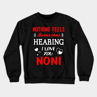 Noni Shirt Nothing Feels better Than Hearing I Love You Noni Crewneck Sweatshirt